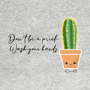 Don’t be a prick. Wash your hands. T-Shirt